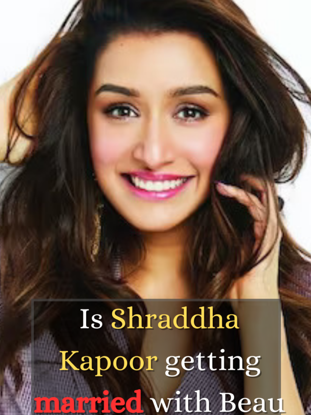 Is Shraddha Kapoor getting married with Beau Rahul Modi?